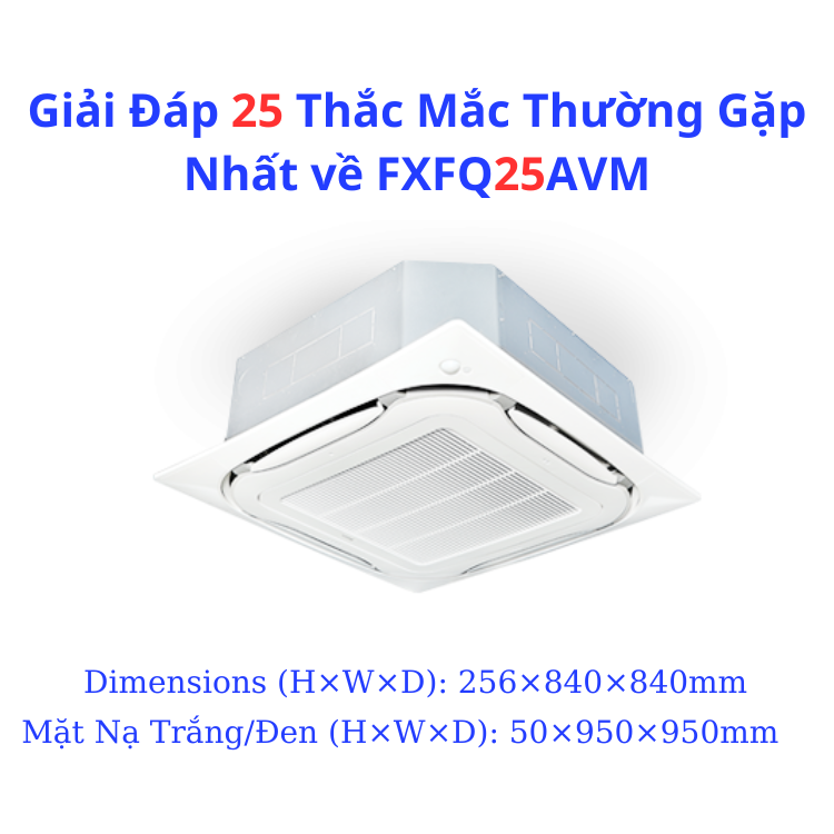 Giải Đáp 25 Thắc Mắc Thường Gặp Nhất về FXFQ25AVM